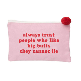Always Trust People Who Like Big Butts Cosmetic Bag by Totalee Gift