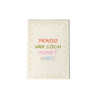 A beige notepad with colorful text on the cover reads, "PICASSO VAN GOGH MONET ME!" with decorative borderlines on the edges, perfect for budding artists. The Art Party Paper Pad by Pop! Party Supplies is an ideal choice.